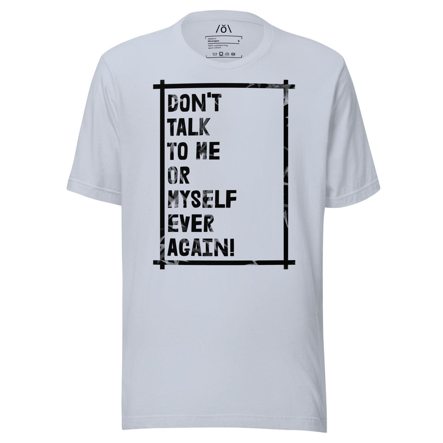 Don't Talk To Me! T-shirt