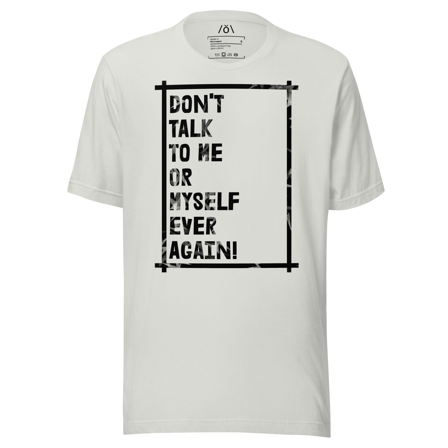 Don't Talk To Me! T-shirt