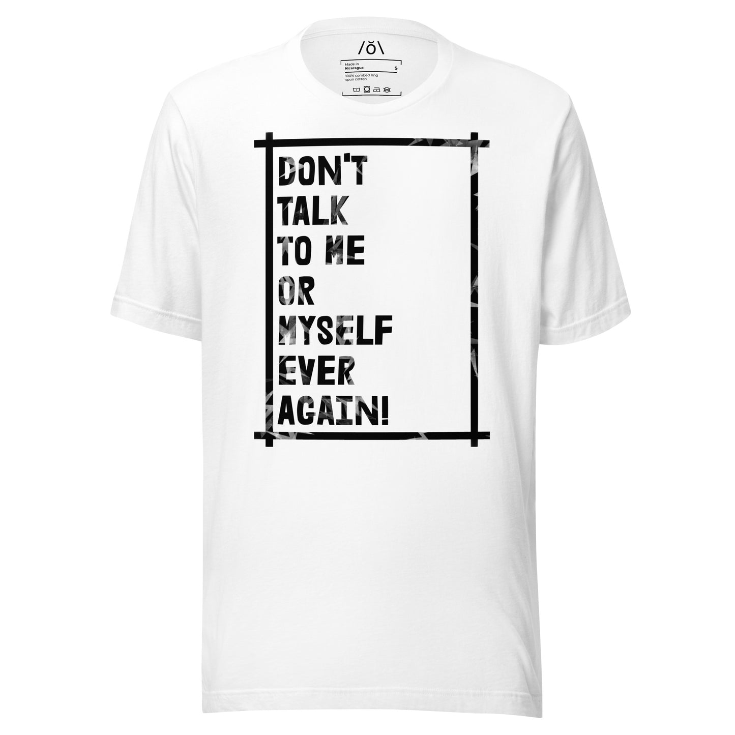Don't Talk To Me! T-shirt