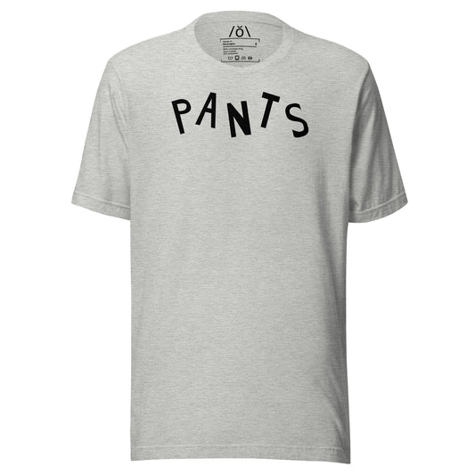 P A N T S  Unisex t-shirt