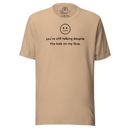 You're Still Talking?! Unisex t-shirt