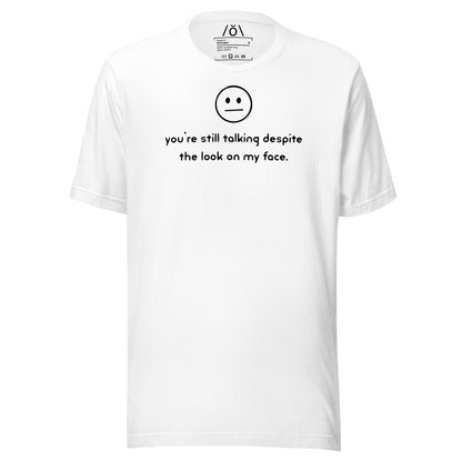 You're Still Talking?! Unisex t-shirt